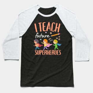 I Teach Future Superheroes Baseball T-Shirt